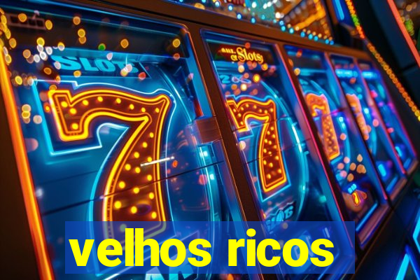 velhos ricos